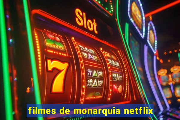 filmes de monarquia netflix